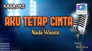 Karaoke lagu AKU TETAP CINTA nada wanita-Versi organ tunggal_terbaru.