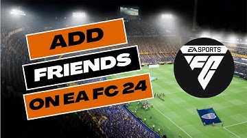 How to Add Friends on EA FC 24 2024?