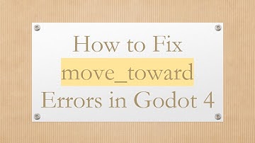 How to Fix move_toward Errors in Godot 4
