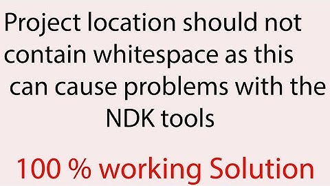 How to solve project location should not contain whitespace as this can cause problems with the NDK