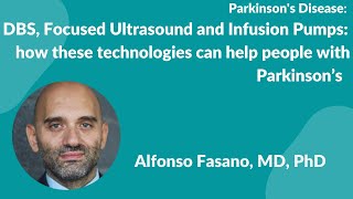 Parkinson's Disease: Dr Alfonso Fasano -DBS, FUS & Infusion Pumps: how they can help people with PD by nosilverbullet4pd 2,437 views 1 year ago 1 hour, 6 minutes