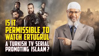 Is it Permissible to Watch Ertugrul a Turkish TV Serial Promoting Islaam? – Dr Zakir Naik