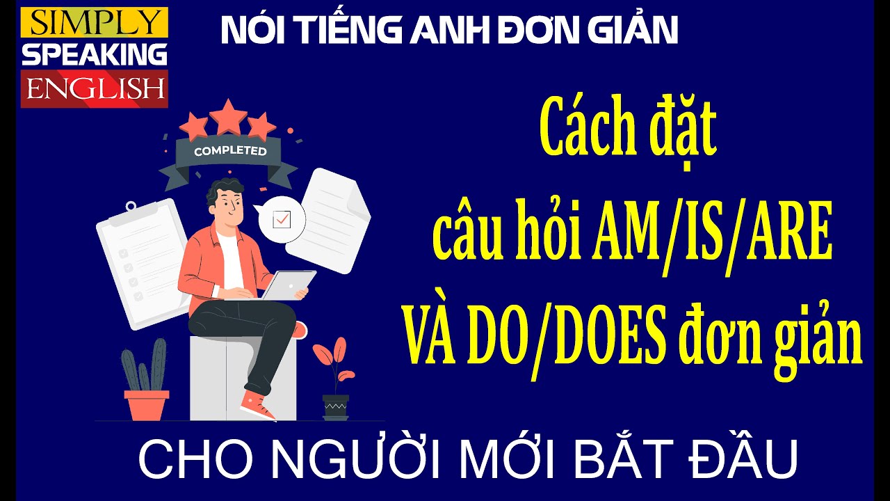 Đặt câu hỏi IS/AM/ARE và DO/DOES