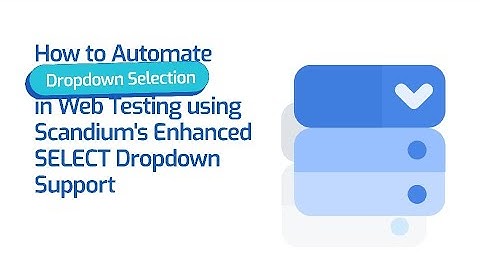 How to Automate Dropdown Selection in Web Testing using Scandium