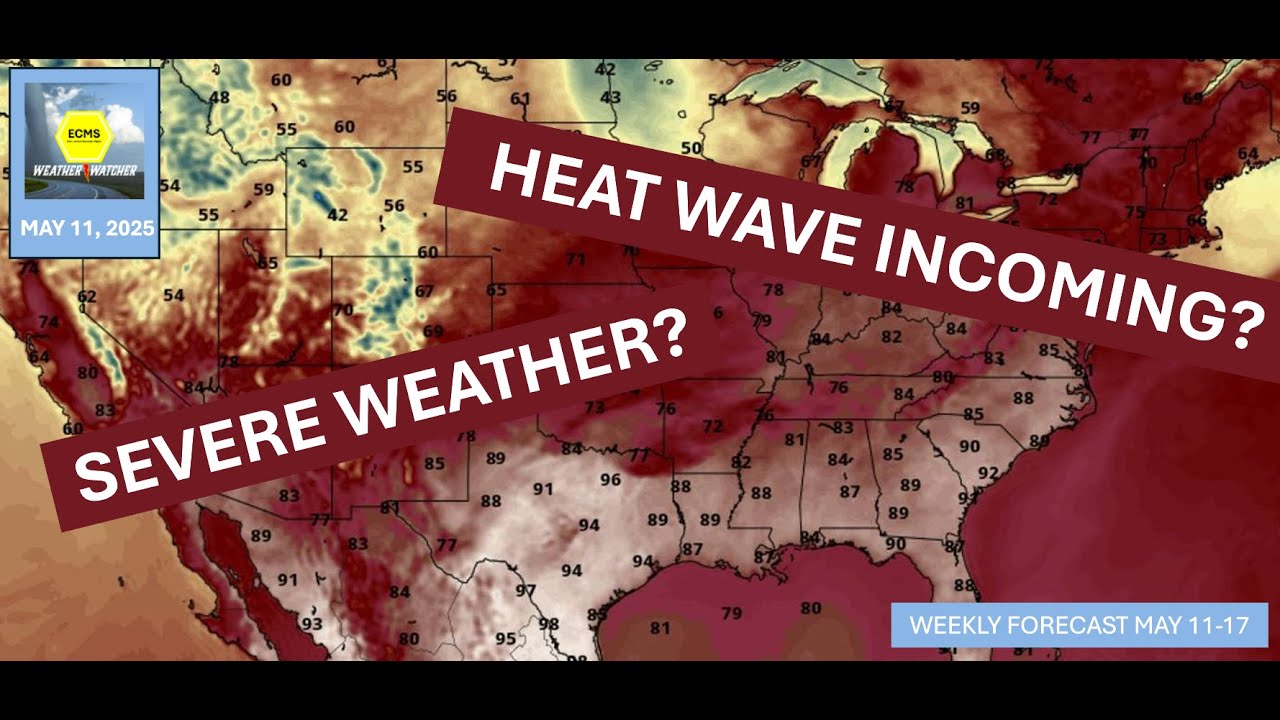 Severe Weather Possible? Heat Wave Incoming? Weekly Forecast: May 11-17 ...