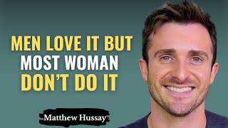 6 Things Men Love But Only 1% of Women Do | Matthew Hussey