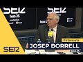 Borrell en 'Hora 25' | "Hacemos un esfuerzo de sangre fría para no responder a las provocaciones"