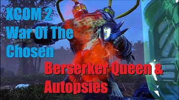Berserker Queen And WOTC Autopsies (So Far) - XCOM 2 War Of The Chosen (Extra)