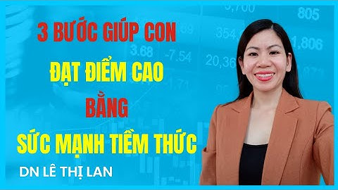 3 BƯỚC GIÚP CON ĐẠT ĐIỂM CAO BẰNG SỨC MẠNH TIỀM THỨC