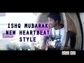 ISHQ MUBARAK | TUM BIN 2 | IN NEW HEARTBEAT STYLE | UNPLUGGED COVER BY AMAAN SHAH