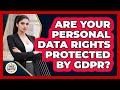 Are Your Personal Data Rights Protected By GDPR? - Guide To Your Rights