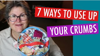 ??7 WAYS TO USE UP YOUR CRUMBS - SCRAP QUILTING