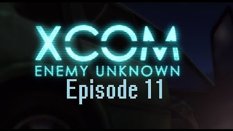 XCOM Enemy Unknown #11 - Operation Unceasing Giant