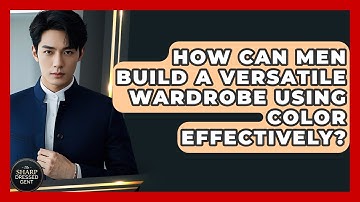 How Can Men Build A Versatile Wardrobe Using Color Effectively? - The Sharp Dressed Gent