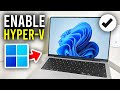 How To Enable Hyper-V In Windows 11 - Full Guide