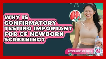 Why Is Confirmatory Testing Important For CF Newborn Screening? - Cystic Fibrosis Health Hub