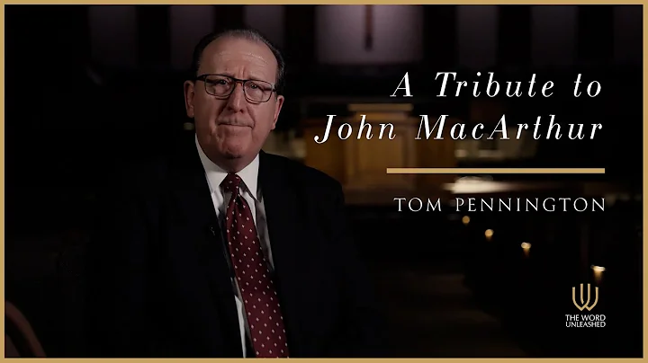 A Tribute to John MacArthur | Tom Pennington
