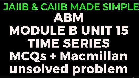 L25 || CAIIB ABM || MODULE B || UNIT 15 || TIME SERIES || THEORY& MCQ