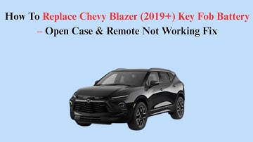 How To Replace Chevy Blazer (2019+) Key Fob Battery – Open Case & Remote Not Working Fix