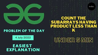 Count the subarrays having product less than k | Geeks for Geeks POTD | 4 July 2023 | C++ 🔥