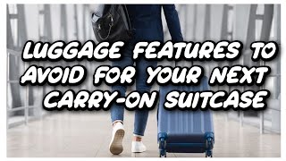 Top 10 Luggage Features to Avoid for Your Next Carry-On Suitcase #LuggageHacks #TravelTips #Suitcase