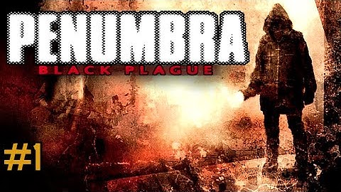 Penumbra: Black Plague - Part One - With Commentary