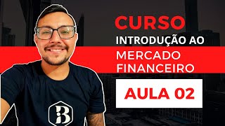 AULA 02 | INTRODUÇÃO AO MERCADO FINANCEIRO (RENDA FIXA)