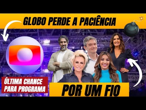 💡 POR UM FIO! GLOBO perde a paciência e dá ÚLTIMA chance para programa