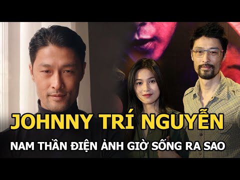 Video Johnny Trí Nguyễn - Nam thần điện ảnh từng bị tố bỏ vợ... - youtube