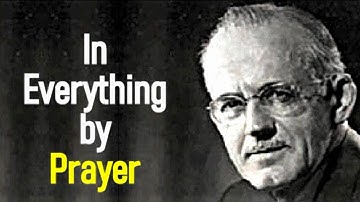 In Everything by Prayer - A. W. Tozer Sermon