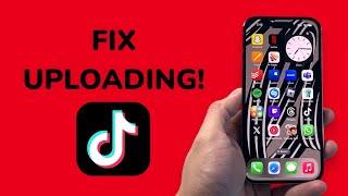 How To Fix TikTok Not Uploading Videos?