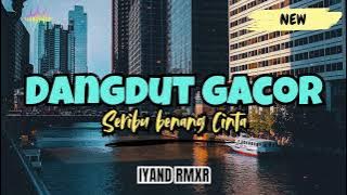Dangdut Gacor _Seribu Benang Cinta || IYAND RMXR _ 2024🌴🌴