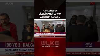Mahkemeden Dilek İmamoğlunun Abisi İçin Karar...