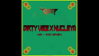 Dirty Vibe x NUCLEYA (Re - Edit Remix) DJ DEep Ft. Skrillex , Dj Snake