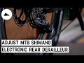 How to adjust your MTB Shimano electronic rear derailleur