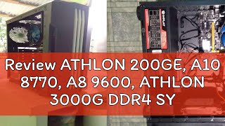 Review ATHLON 200GE, A10 8770, A8 9600, ATHLON 3000G DDR4 SYSTEM UNIT ONLY