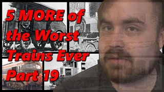5 MORE of the WORST TRAINS EVER PART 19 | History in the Dark