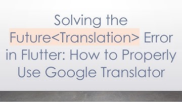 Solving the Future Translation  Error in Flutter: How to Properly Use Google Translator