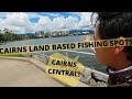 Cairns fishing LAND BASED LOCATION in detail (Cairns Central) ep54