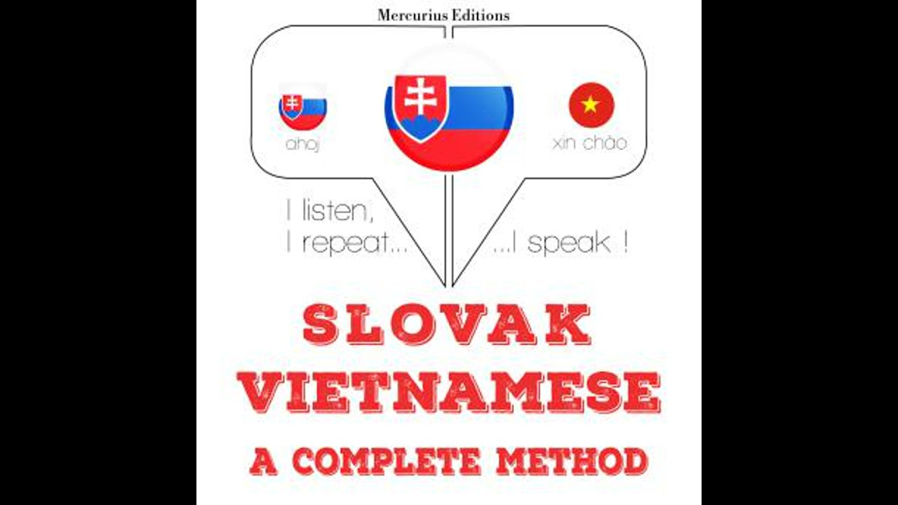 Slovenský - Vietnamese: kompletná metóda: I listen, I repeat, I speak : language learning course
