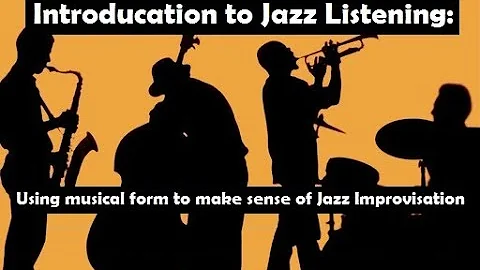 Introduction to Jazz Listening: Using musical form...