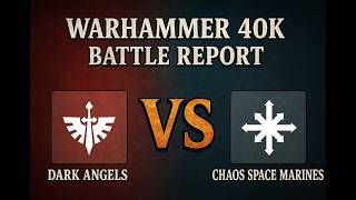 Warhammer 40K Battle Report | Dark Angels (Armoured) vs Chaos Space Marines (Pactbound) | GW Layouts