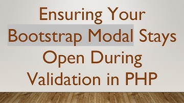 Ensuring Your Bootstrap Modal Stays Open During Validation in PHP