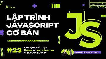 #Javascript cơ bản - Bài 23: Câu lệnh điều kiện if-else và switch–case |#Kteam​ #Howkteam