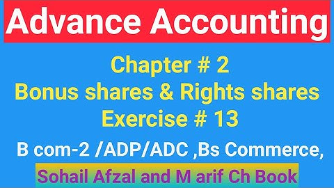 B com-2 ||Chap # 2|| Exer #13||Bonus Shares & Rights Shares||ADP || Bs Commerce|| Advance Accounting
