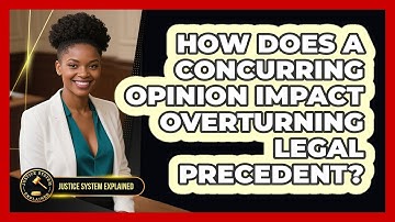 How Does A Concurring Opinion Impact Overturning Legal Precedent? - Justice System Explained