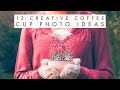 CREATIVE PHOTO PROPS - How to do 12 easy photo ideas with a coffee cup