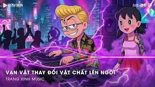 Vạn Vật Thay Đổi Vật Chất Lên Ngôi (Thazh x Đông Remix) ♫ Lúc Đấy Khi Em Tỉnh Giấc Cố Gắng Làm Mờ Đi