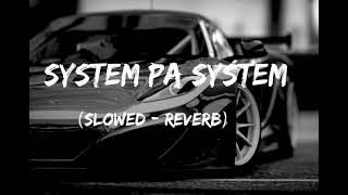 System Pa System (Slowed - Reverb)