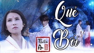 Phim ca nhạc QUẺ BÓI | Thiên An | MV Cổ trang 2019